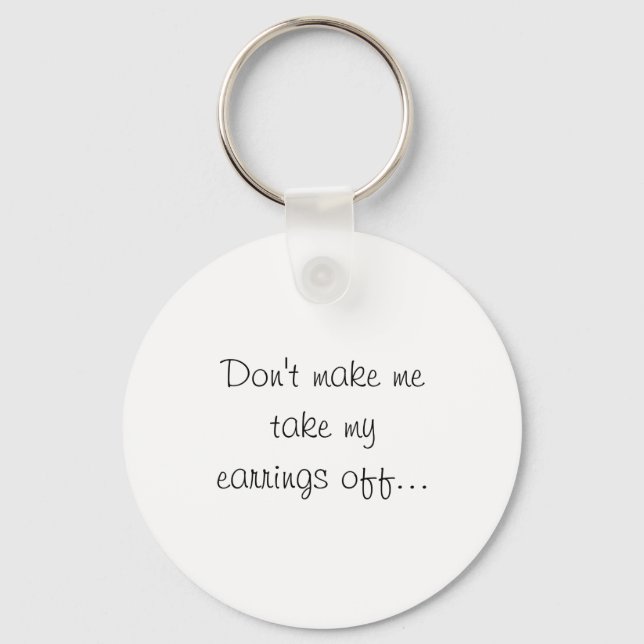 Porte-clés Dont Make Me Take My Earrings Off  (Recto)