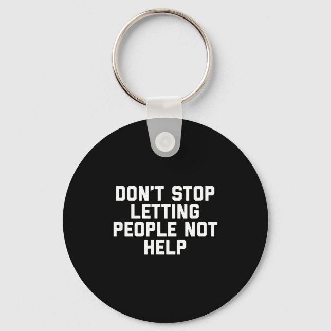 Porte-clés Don't Stop Letting People Not Help  (Recto)