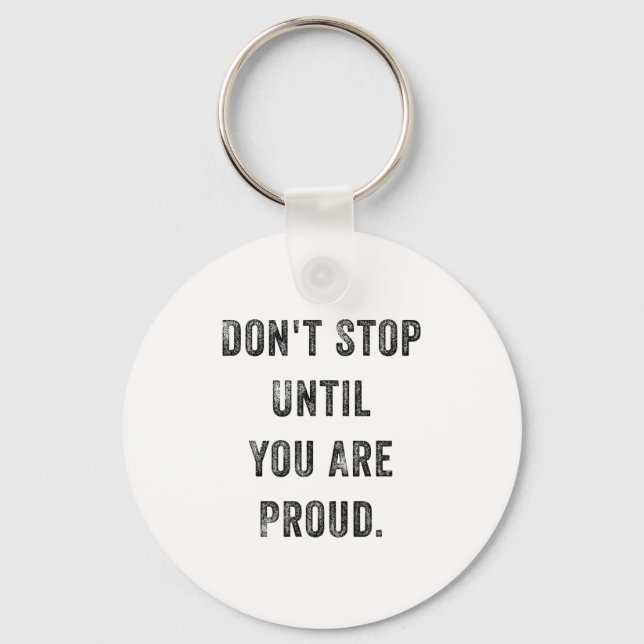 Porte-clés Don't Stop Until You Are Proud Insrational Motivat (Recto)