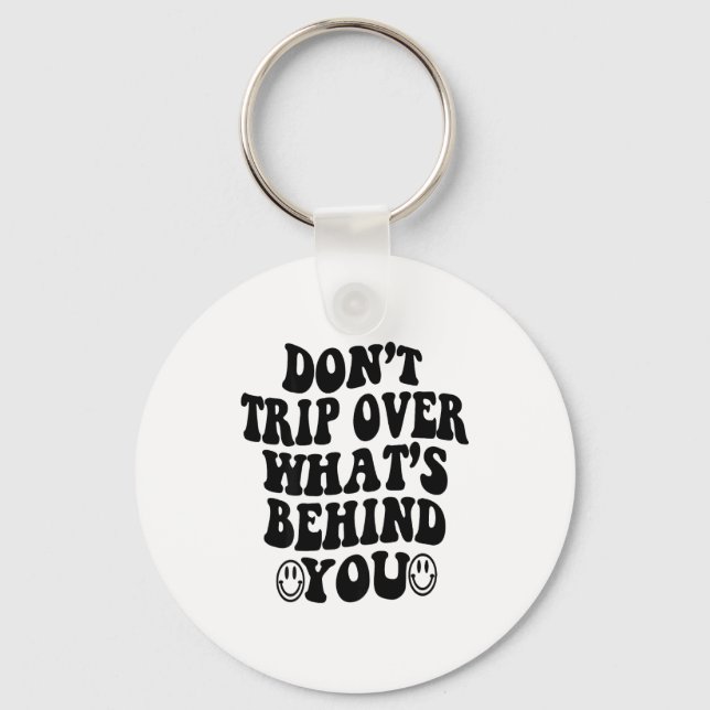 Porte-clés Don't Trip Over What's Behind You , Trendy Aesthet (Recto)