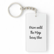 Porte-clés Drive Until the Map turns Blue