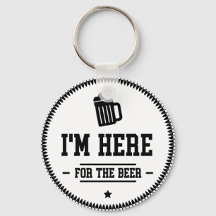 Porte-clés Drôle je suis ici pour le Porte - clé de bière