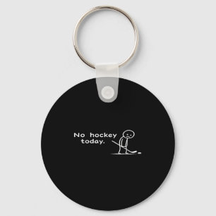 Porte-clés Drôle pas de hockey aujourd'hui Humour Sarcastique