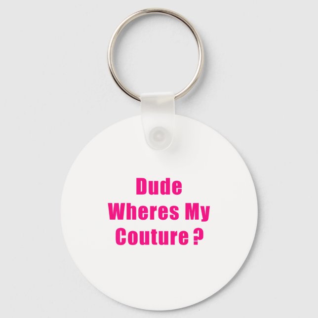 Porte-clés Dude Where's My Couture Sarcastic Funny Saying Shi (Recto)