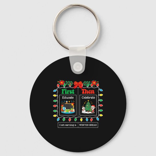 Porte-clés First Educate Then Celebrate Winter Break Christma (Recto)