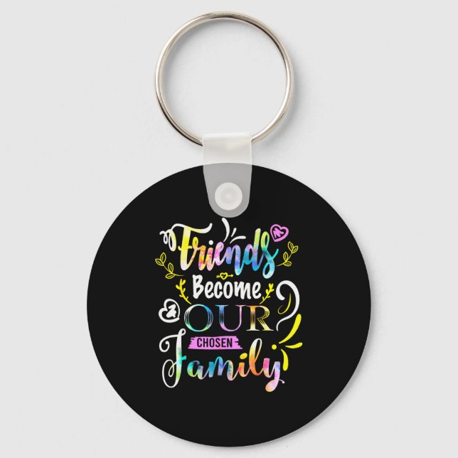 Porte-clés Friends Become Our Chosen Family Friendship Funny  (Recto)
