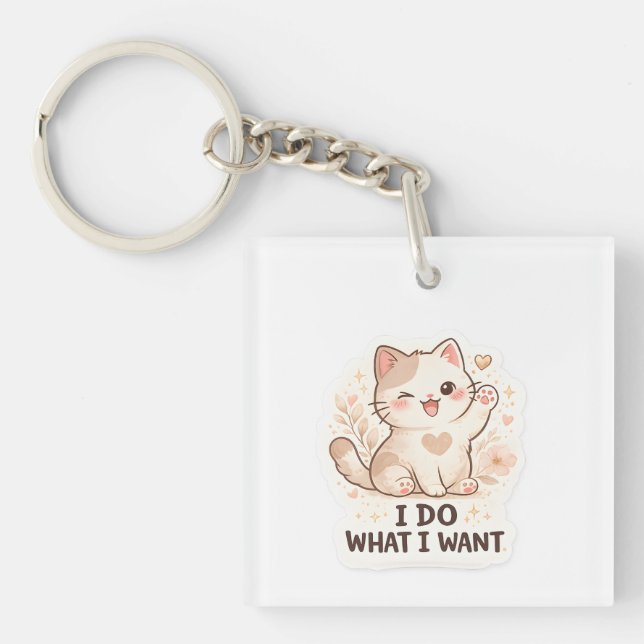 Porte-clés Funny Cat  I Do What I Want Cute Cat (Devant)