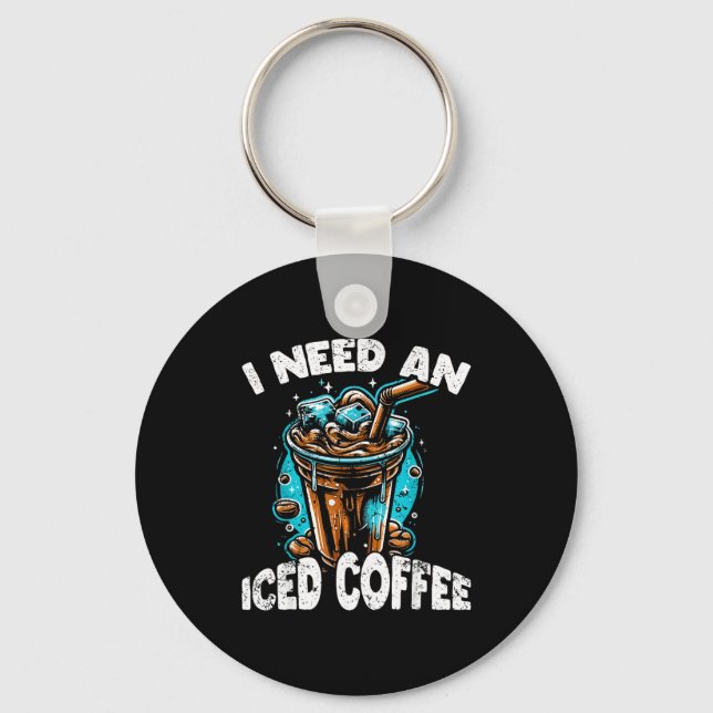 Porte-clés Funny Coffee Gift - I Need An Iced Coffee - Quotes (Recto)