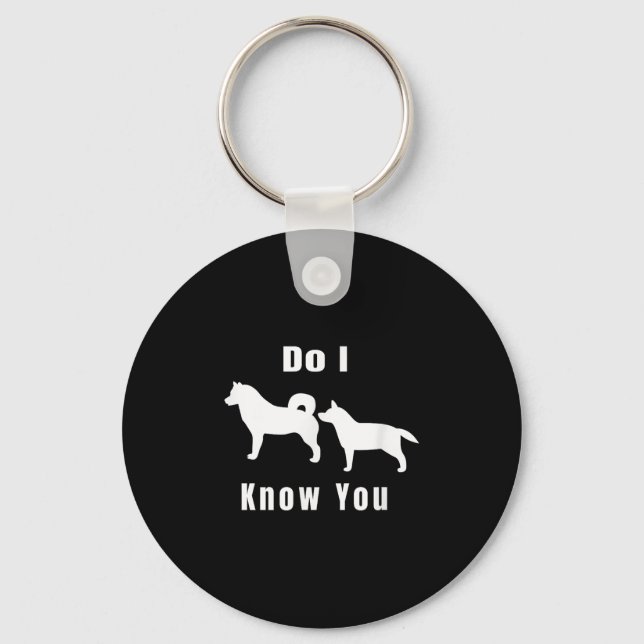 Porte-clés Funny Dog T _ Excuse Me, Do I Know You _ Gift  (Recto)