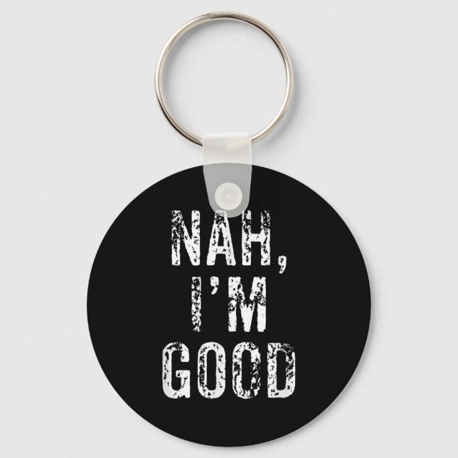 Porte-clés Funny Nah I'm Good Sarcastic Quote Gift  (Recto)