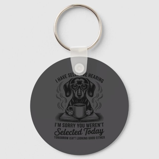 Porte-clés Funny Sarcasm Humor Dachshund Dog I Have Selective (Recto)