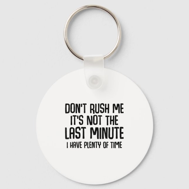 Porte-clés Funny Shirts About Being Late Don't Rush Me Funny  (Recto)