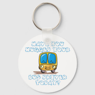 Porte-clés Have You Hugged Your Bus Driver Today