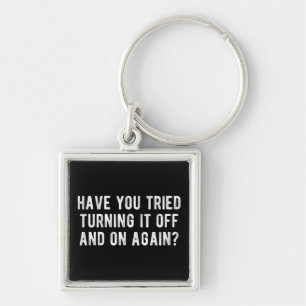 Porte-clés Have You Tried Turning It Off And On Again