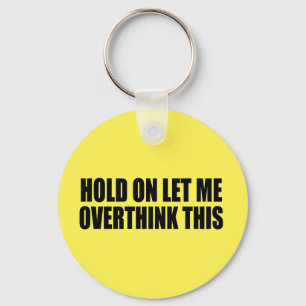 Porte-clés Hold On Let Me Overthink This