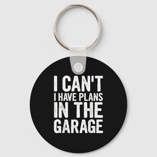 Porte-clés I Cant I Have Plans In The Garage  (Recto)
