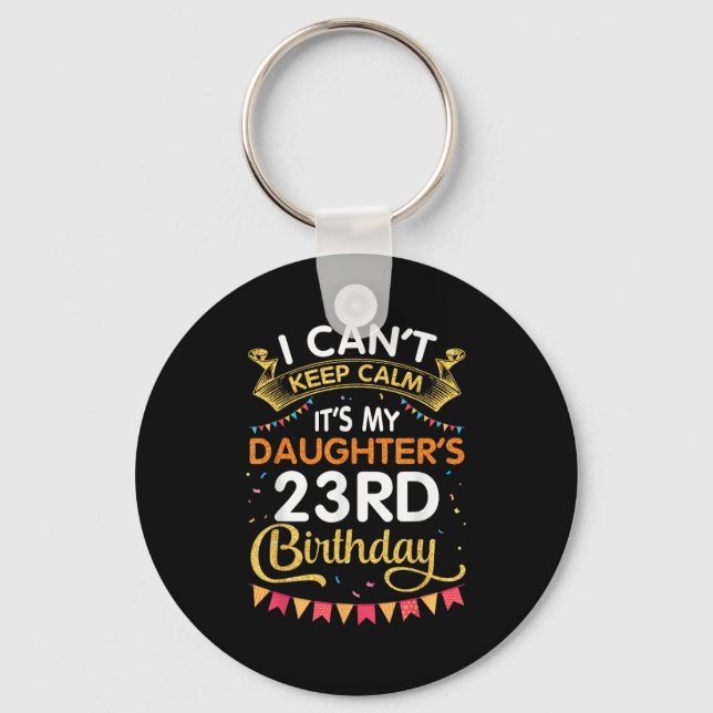 Porte-clés I Can't Keep It's My Daughter's 23rd Birthday 23 Y (Recto)