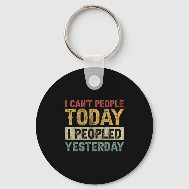 Porte-clés I Can't People Today I Peopled Yesterday Funny Int (Recto)