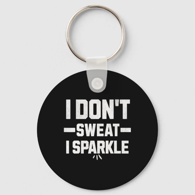 Porte-clés I Don’t Sweat; I Sparkle... With Effort.  (Recto)