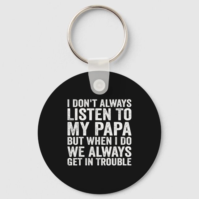 Porte-clés I Don't Always Listen To My Papa But When I Do We  (Recto)