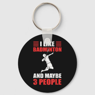 Porte-clés I Like Badminton And Maybe 3 People Badminton Play