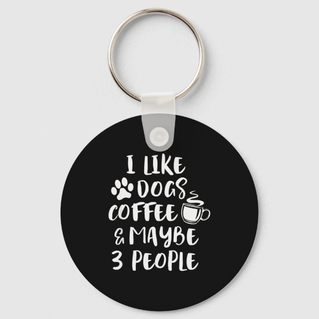 Porte-clés I Like Dogs Coffee Maybe 3 People Funny Sarcastic  (Recto)