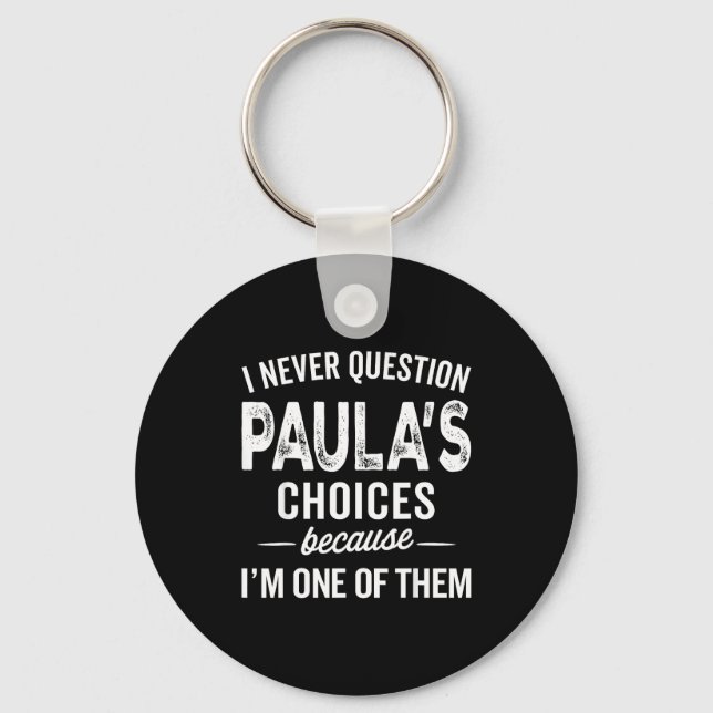 Porte-clés I Never Question Paula’s Choices - Paula D Name  (Recto)