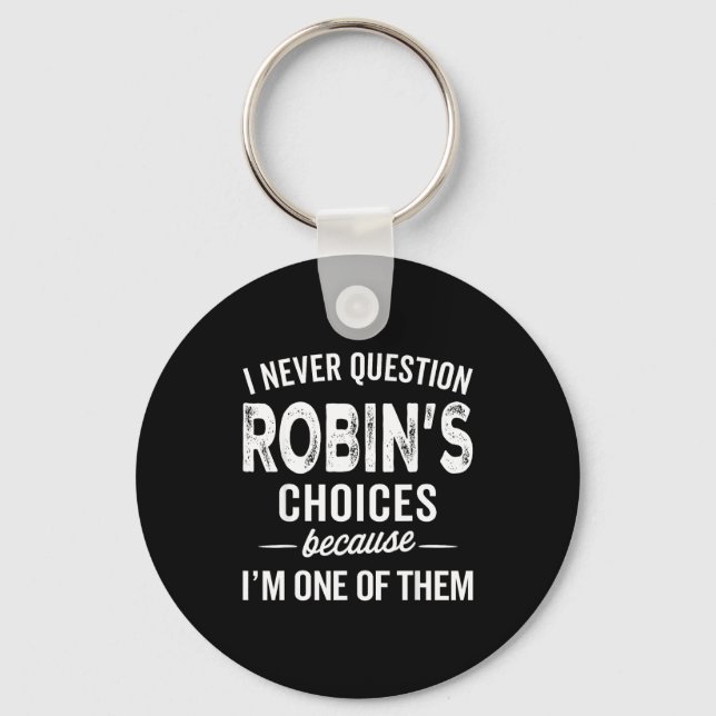 Porte-clés I Never Question Robin’s Choices - Robin D Name  (Recto)