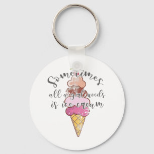 Porte-clés Ice Cream Lover Cadeau Girl Besoin de crème glacée