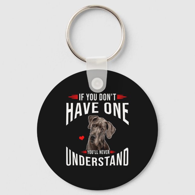 Porte-clés If You Dont Have Great Dane You Never Understand  (Recto)