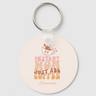 Porte-clés Instant Mom Just Add Coffee