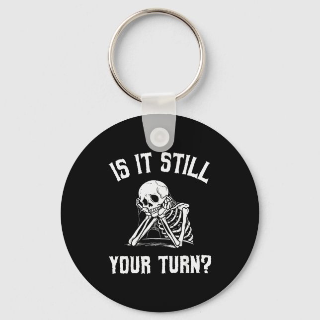 Porte-clés Is It Still Your Turn Funny Skeleton Waiting Quote (Recto)