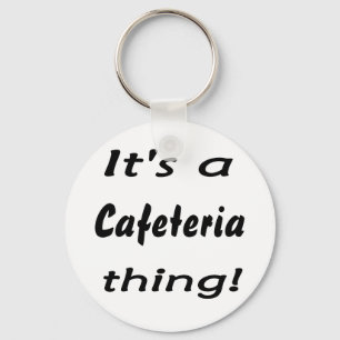 Porte-clés It's a cafeteria thing!