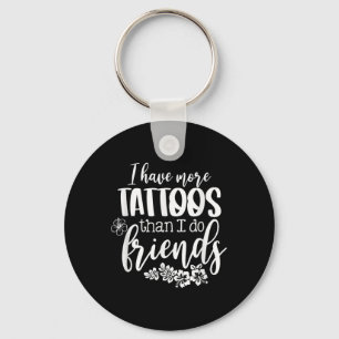 Porte-clés J'Ai Plus De Tatouages Que Je Ne Le Fais Amis Tato