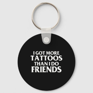 Porte-clés J'Ai Plus De Tatouages Que Je Ne Le Fais Des Amis 