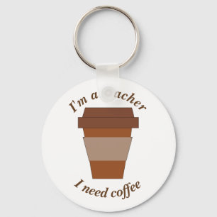 Porte-clés Je suis un professeur. J'ai besoin de café