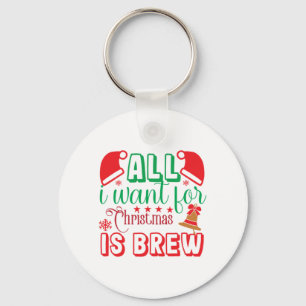 Porte-clés Joyeux Noël Tout Ce Que Je Veux Pour Noël Est Brew