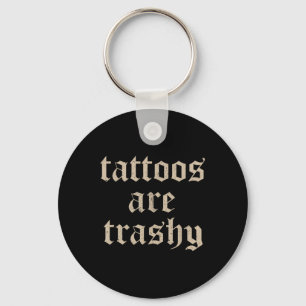 Porte-clés Les tatouages sont un sarcasme trashy plaisanterie