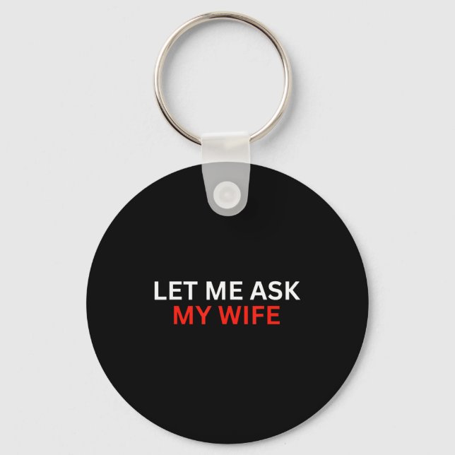 Porte-clés Let Me Ask My Wife, She Said No Funny Saying  (Recto)