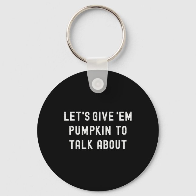 Porte-clés Lets Give Em Pumpkin To Talk About Thanksgiving Fa (Recto)