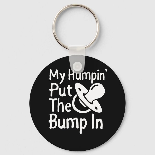 Porte-clés My Humpin' Put the Bump In | Funny New Baby (Recto)