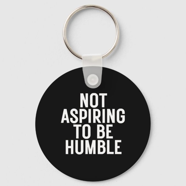Porte-clés N'Aspirant Pas À Être Humble 1 (Recto)