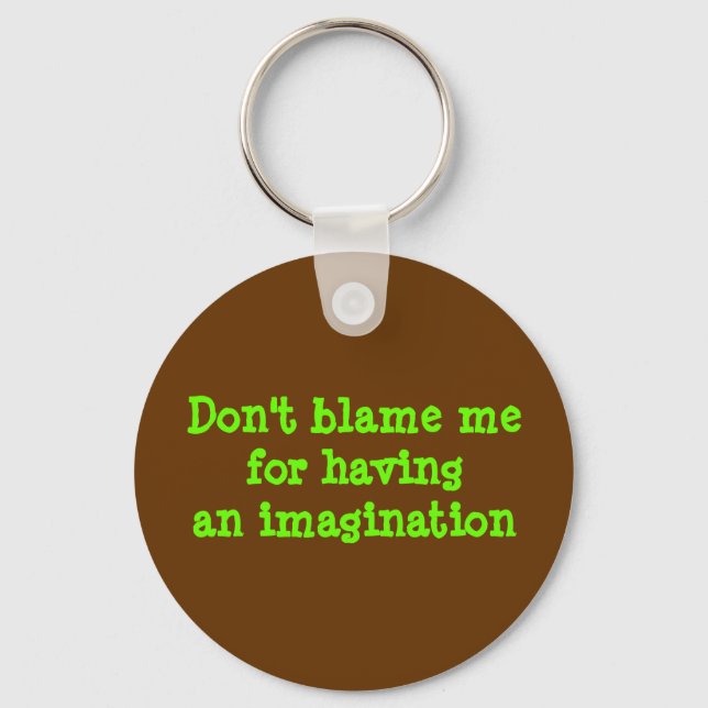 Porte-clés Ne me blâmez pas d'avoir une imagination (Recto)