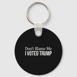 Porte-clés Ne me blâmez pas - J'ai voté Trump -