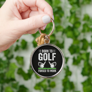 Porte-clés Né pour le golf, forcé de travailler Citation drôl