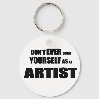 PORTE-CLÉS NE VOUS DOUTEZ JAMAIS EN TANT QU'ARTISTE !