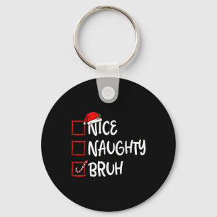 Porte-clés Noël Nice Naughty Bruh Funny Liste de Noël Femmes