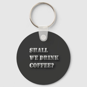 Porte-clés Nous Allons Boire du Café T-Shirt avec Texte Ombre