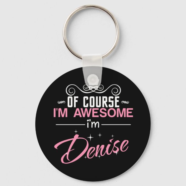 Porte-clés Of Course I'm Awesome I'm Denise name (Recto)