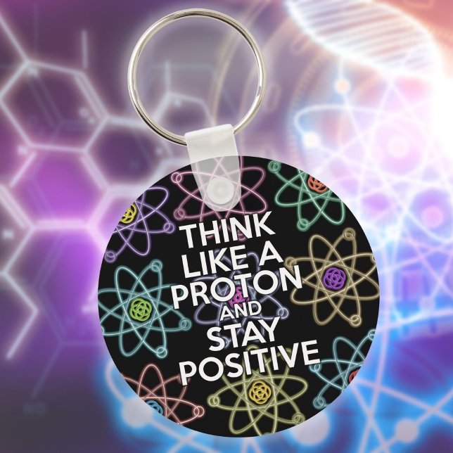 Porte-clés Pensez à un proton et restez positif (Think Like A Proton And Stay Positive Fun Quote Keychain)